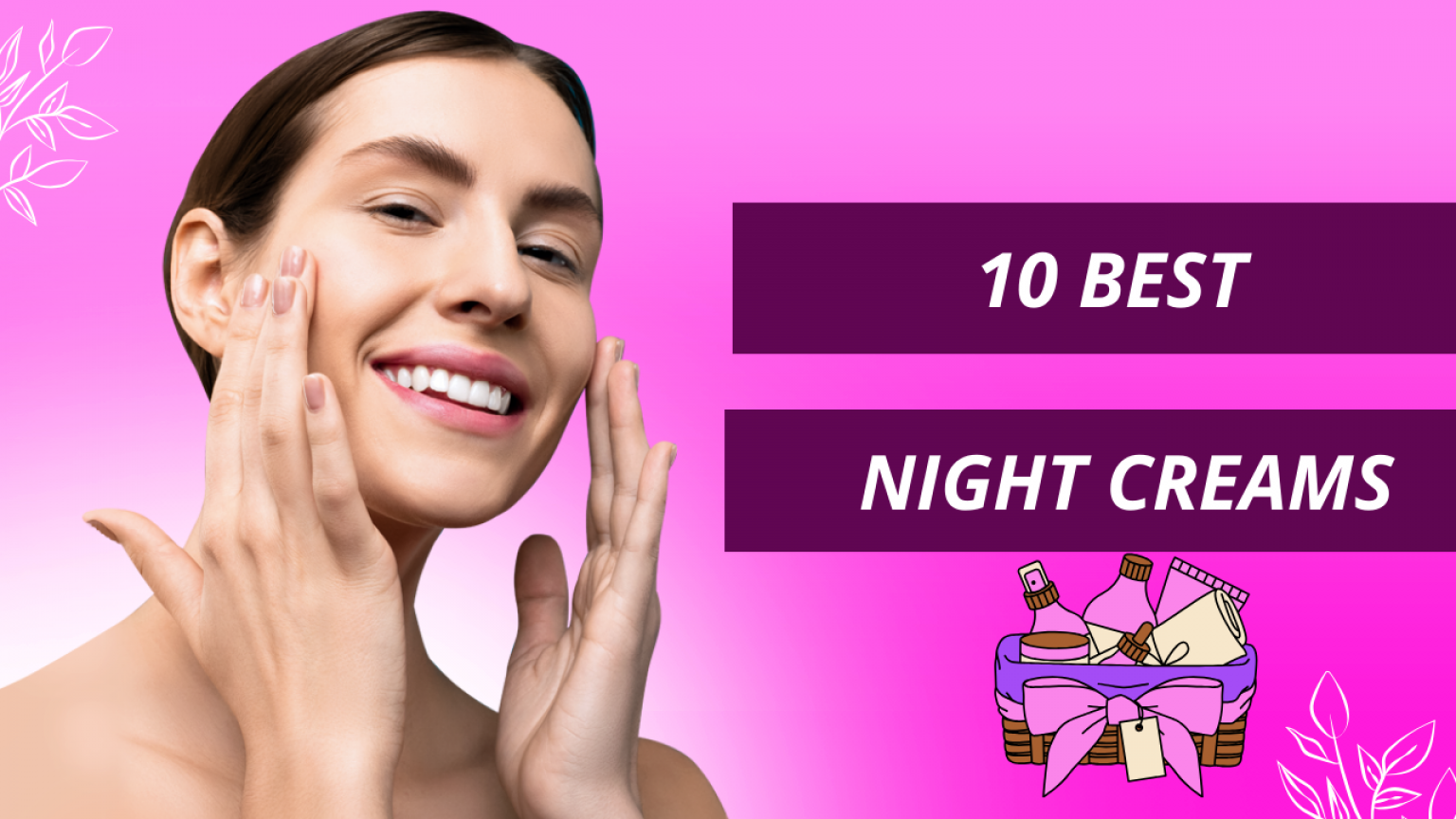 Top 10 Night Cream in India 2023 [Review + Feature + Price]