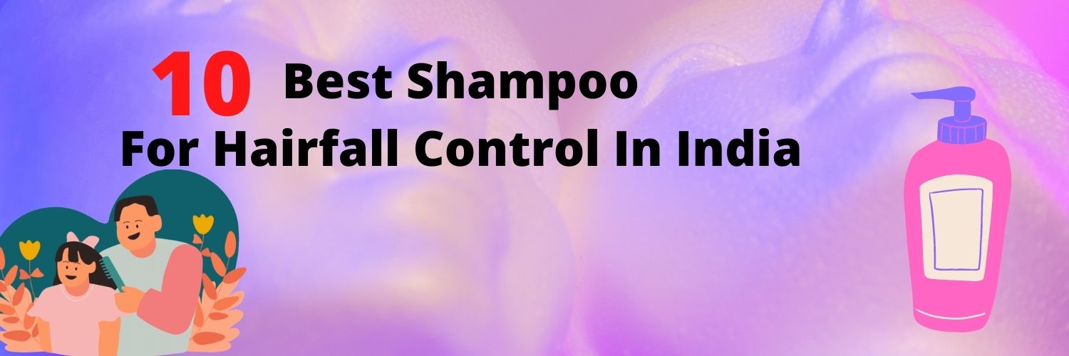 10 Best Shampoo For Hairfall Control In India