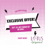 Lotus Organics Exclusive Offer: New users Get 5% Off order of Rs.999/-