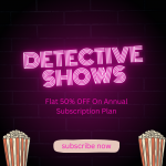 Detective Shows: Flat 50% OFF On Annual Subscription Plan