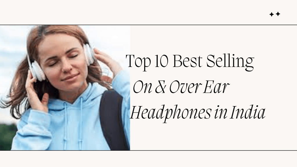 Top 10 Best Selling On & Over Ear Headphones in India (2024)