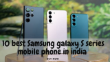 10 Best Samsung Galaxy S Series Mobile Phones In India