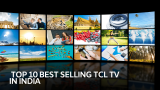 Top 10 Best Selling TCL TV in India