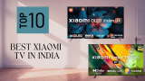 Top 10 Best Selling Xiaomi TV in India