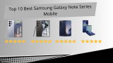 Top 10 Best Samsung Galaxy Note Series Mobile
