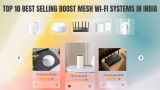 Top 10 Best Selling Boost Mesh Wi-Fi Systems in India