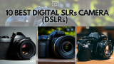 10 Best Digital SLRs (DSLRs) Cameras in India