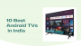 10 Best Android TVs in India