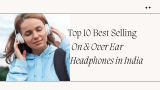 Top 10 Best Selling On & Over Ear Headphones in India