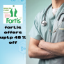 Get fortis offers upto 48% off