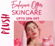 Plush Get Upto 20% OFF On Skincare – Moisturizer, Cleansers, Serum & More