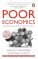 Poor Economics :  Rethinking Poverty & the Ways to End it