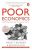 Poor Economics :  Rethinking Poverty & the Ways to End it