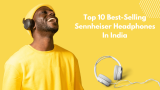 Top 10 Best Selling Sennheiser Headphones In India