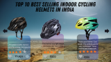 Top 10 best selling indoor cycling helmets in india